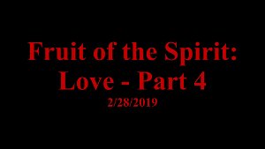 Fruit of the Spirit Love Part 4