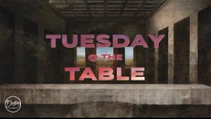 Tuesday  The Table