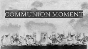 Communion Moment