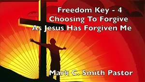 Freedom Key 4  Choosing To Forgive