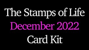 The Stamps of Life December 2022 Card Kit