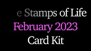The Stamps of Life February 2023 Card Kit