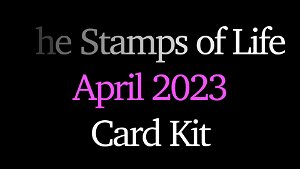 The Stamps of Life April Card Kit