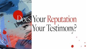  Does Your Reputation  Your Testimony
