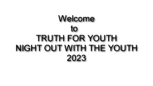 TRUTH FOR YOUTHNIGHT OUT WITH THE YOUTH 