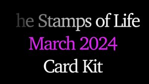 The Stamps of Life March Card Kit