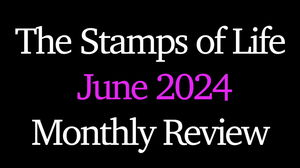 The Stamps of Life Month In Review June 2024