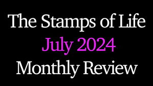 The Stamps of Life Month In Review July 2024