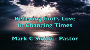 Believing Gods Love Changing Times