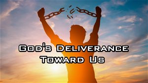 Gods Deliverance Toward Us