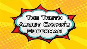 The Truth About Satans Superman