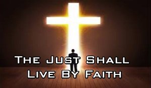 The Just Shall Live By Faith  Part 1