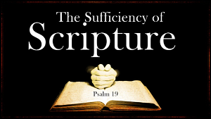 The Sufficiency of Scripture Part 1