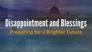 Disappointment and Blessings  110324