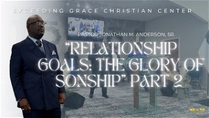 Relationship Goals The Glory of Sonship Pt2
