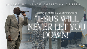 Jesus Will Never Let You Down