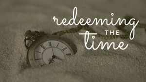 Redeeming the Time part 4