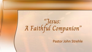 Jesus A Faithful Companion Pastor John Str