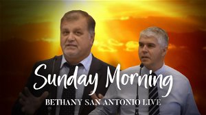 Sunday AM 362022 Bethany San Antonio