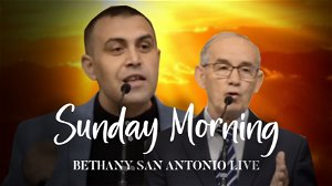 Sunday AM 5222022 Bethany San Antonio