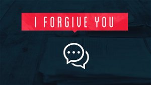 I Forgive You  Forgive Yourself