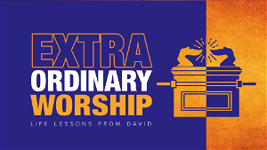 ExtraOrdinary Worship pt 1