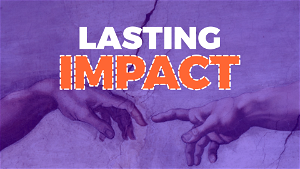 Lasting Impact 3 Things You Need to Share
