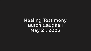 Healing Testimony  Butch Caughell