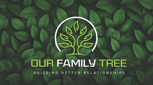 OUR FAMILY TREE CHURCH FAMILY