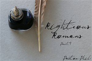 Righteous Romans Part 4