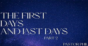 The First and Last Days pt 2