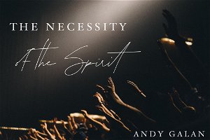 The Necessity of the Spirit