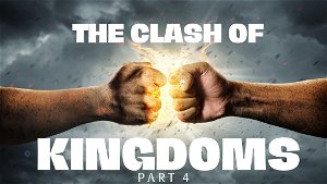 The Clash of Kingdoms Pt 4