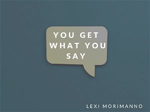 You Get What You Say