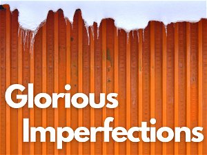 Glorious Imperfections