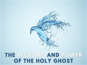 The Blessing And Power Of The Holy Ghost