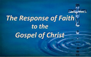 The Response of Faith to the Gospel of Christ