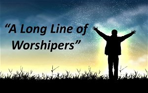 A Long Line of Worshipers
