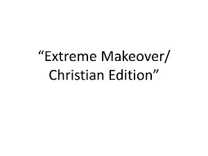 Extreme Makeover Christian Edition