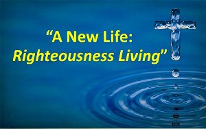 A New LifeRighteousness Living