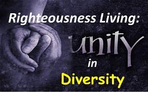 Righteousness LivingUnity in Diversity