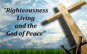 Righteousness Living and the God of Peace