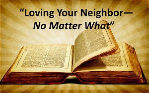 Loving Your NeighborNo Matter What