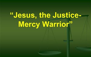 Jesus the JusticeMercy Warrior