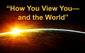 How You View Youand the World