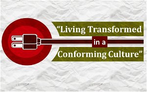 Living Transformed in a Conforming Culture