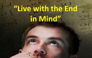 Live with the End in Mind