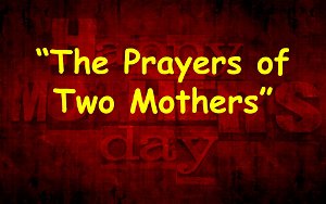 The Prayers of Two Mothers