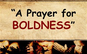 A Prayer for Boldness