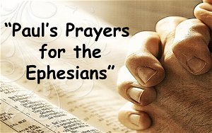 Pauls Prayers for the Ephesians